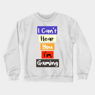 I Can't Hear You I'm Gaming Busy this a special design for Video Gamers Crewneck Sweatshirt